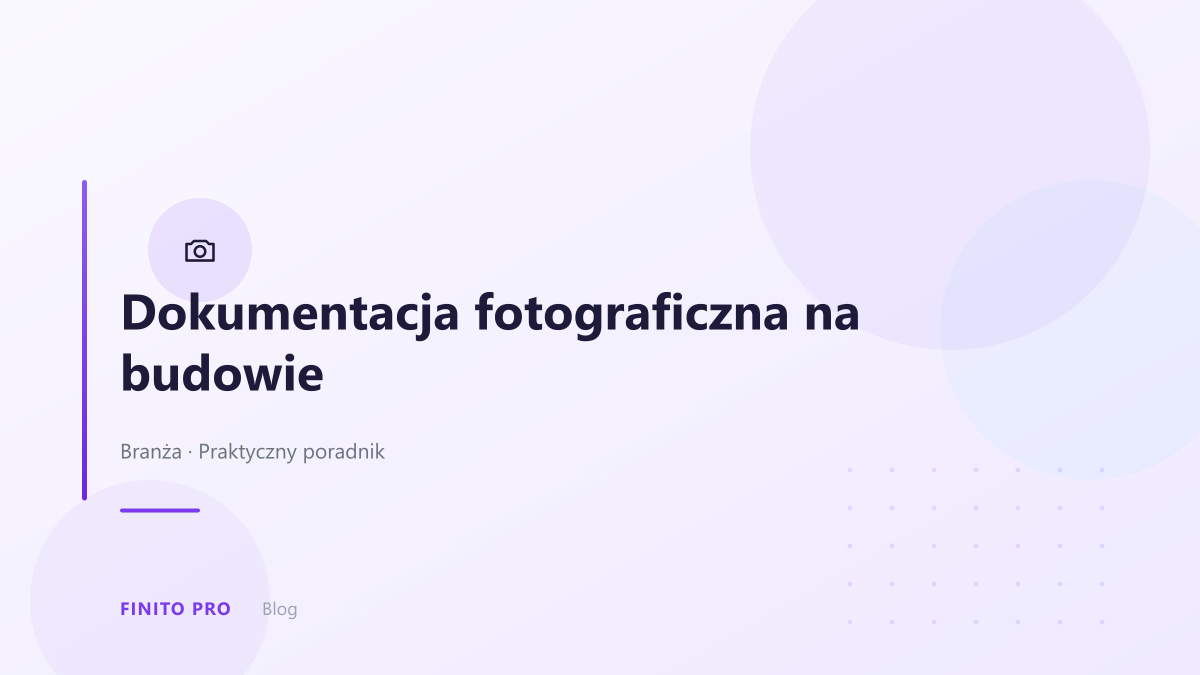 Dokumentacja fotograficzna na budowie — jak robić to skutecznie